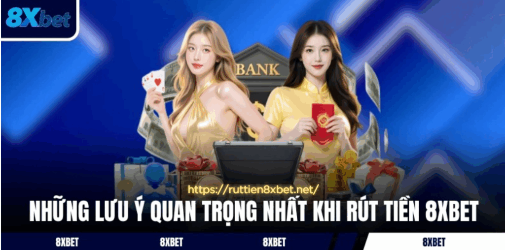 Lưu ý quan trọng khi rút tiền tại 8xbet